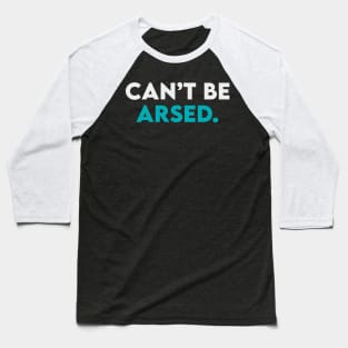 Can't be arsed Baseball T-Shirt